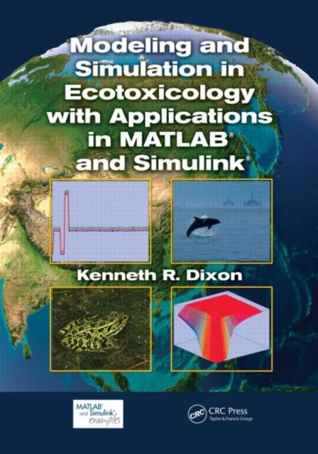 Book cover of: Modeling and Simulation in Ecotoxicology with Applications in MATLAB and Simulink. By: Kenneth R. Dixon