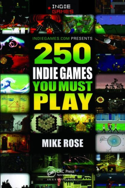 Book cover of: 250 Indie Games You Must Play. By: Mike Rose