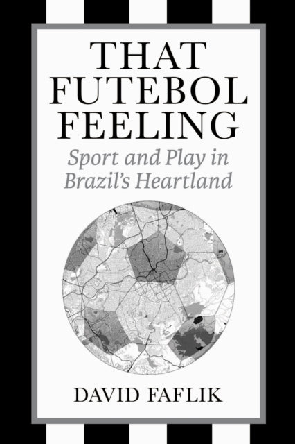 Book cover of: That Futebol Feeling. By: David Faflik