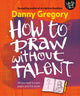 Book cover of: How to Draw Without Talent. By: Danny Gregory