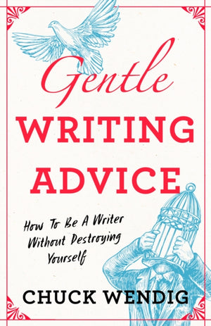 Gentle Writing Advice, How to Be a Writer Without Destroying Yourself