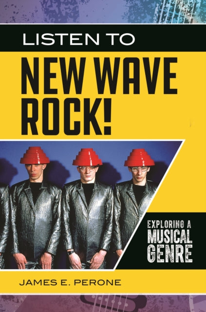 Book cover of: Listen to New Wave Rock!. By: James E. Perone