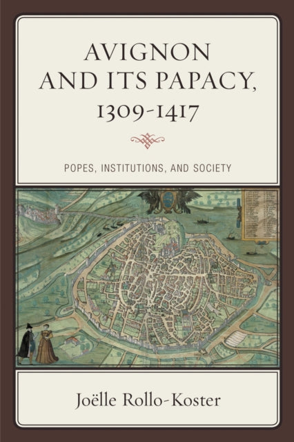 Book cover of: Avignon and Its Papacy, 1309–1417. By: Joëlle Rollo-Koster