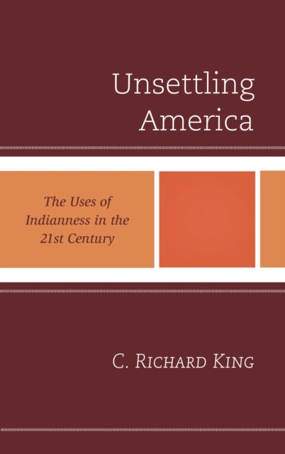 Book cover of: Unsettling America. By: C. Richard King - undifferentiated