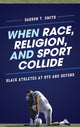 Book cover of: When Race, Religion, and Sport Collide. By: Darron T. Smith