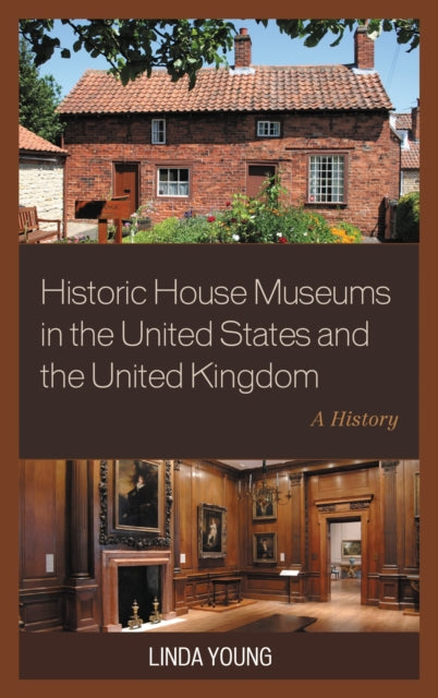 Book cover of: Historic House Museums in the United States and the United Kingdom. By: Linda Young