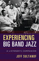 Book cover of: Experiencing Big Band Jazz. By: Jeff Sultanof