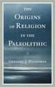 Book cover of: Origins of Religion in the Paleolithic. By: Gregory J. Wightman