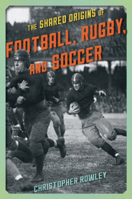 Book cover of: Shared Origins of Football, Rugby, and Soccer. By: Christopher Rowley