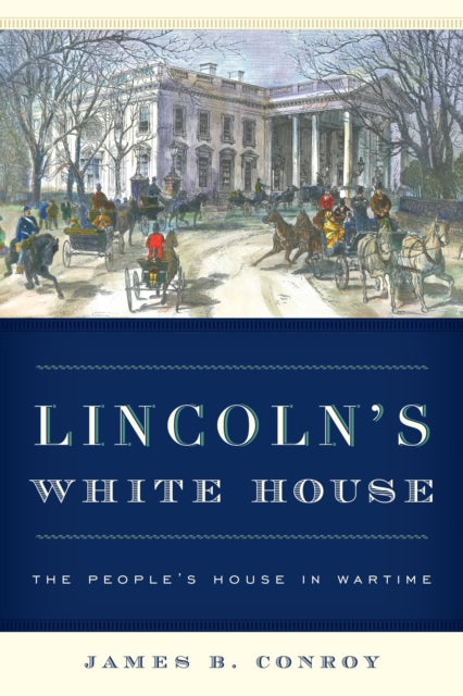 Book cover of: Lincoln's White House. By: James B. Conroy