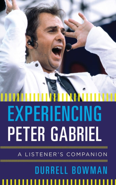 Book cover of: Experiencing Peter Gabriel. By: Durrell Bowman
