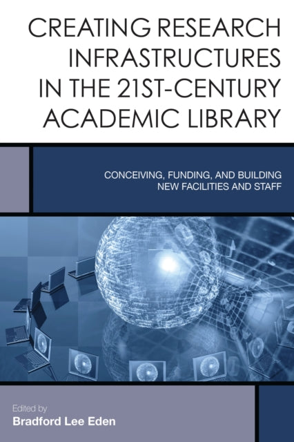 Book cover of: Creating Research Infrastructures in the 21st-Century Academic Library. By: Eden
