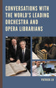 Book cover of: Conversations with the World's Leading Orchestra and Opera Librarians. By: Patrick Lo