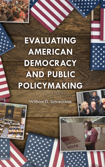 Book cover of: Evaluating American Democracy and Public Policymaking. By: William D. Schreckhise