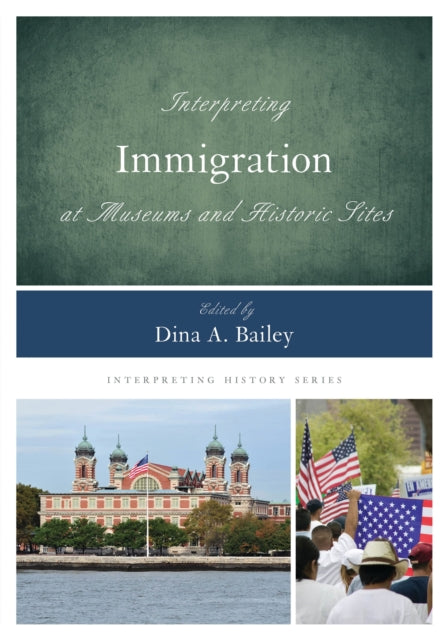 Book cover of: Interpreting Immigration at Museums and Historic Sites