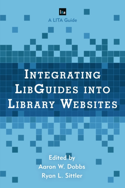 Book cover of: Integrating LibGuides into Library Websites. By: Aaron W. Dobbs