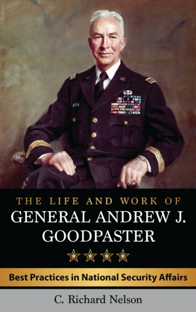 Book cover of: Life and Work of General Andrew J. Goodpaster. By: C. Richard Nelson