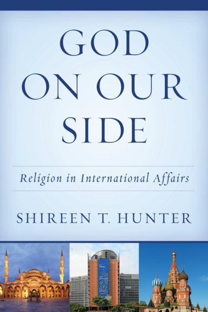 Book cover of: God on Our Side. By: Shireen T. Hunter Research Professor  School of Foreign Service and affiliated with the Prince Alwaleed Bin Talal Center for Muslim-Christian Understanding