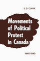 Book cover of: Movements of Political Protest in Canada 1640-1840. By: S.D. Clark