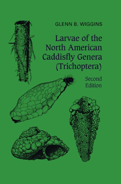 Book cover of: Larvae of the North American Caddisfly Genera (Trichoptera). By: Glenn B. Wiggins