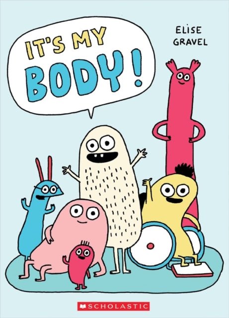 Book cover of: It's My Body. By: Elise Gravel