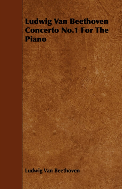 Book cover of: Ludwig Van Beethoven Concerto No.1 For The Piano. By: Ludwig Van Beethoven