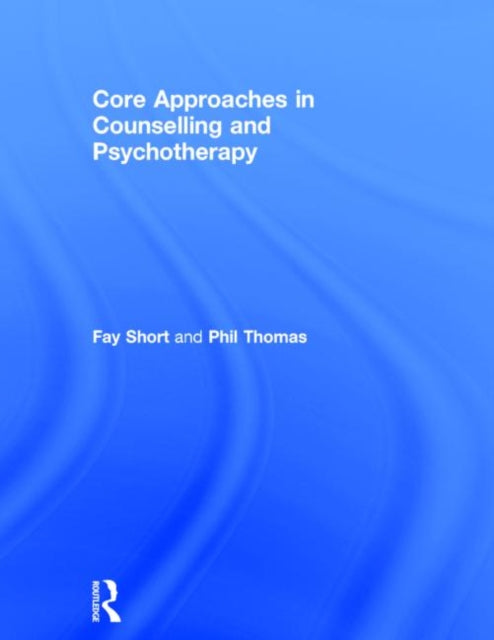 Book cover of: Core Approaches in Counselling and Psychotherapy. By: Fay Short