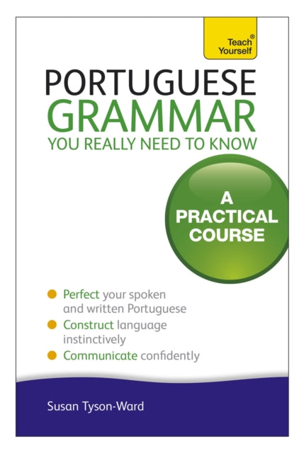 Book cover of: Portuguese Grammar You Really Need To Know: Teach Yourself. By: Sue Tyson-Ward