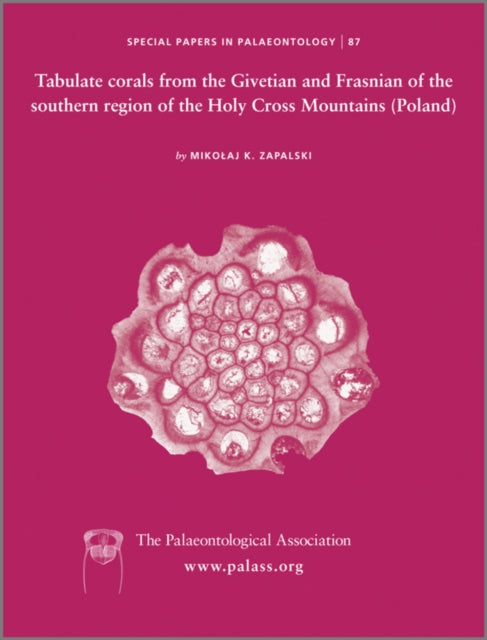 Book cover of: Special Papers in Palaeontology, Tabulate corals from the Givetian and Frasnian of the southern region of the Holy Cross Mountains (Poland). By: Mikolaj K. Zapalski