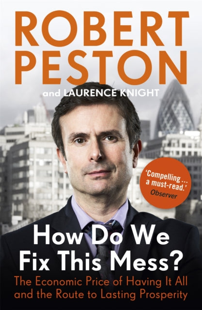 Book cover of: How Do We Fix This Mess? The Economic Price of Having it all, and the Route to Lasting Prosperity