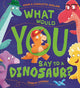 Book cover of: What Would You Say to a Dinosaur?. By: Adam Guillain
