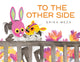 Book cover of: To The Other Side. By: Erika Meza