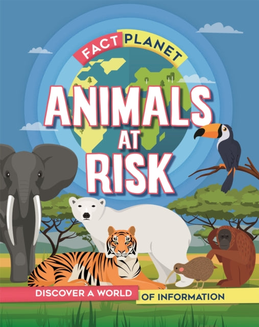 Book cover of: Fact Planet: Animals at Risk. By: Izzi Howell