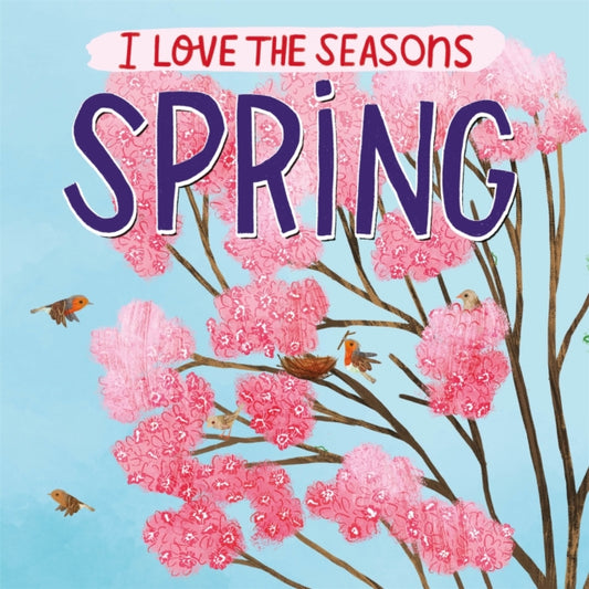 Book cover of: I Love the Seasons: Spring. By: Lizzie Scott