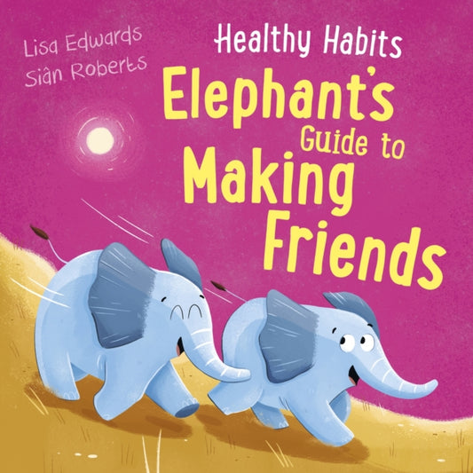 Book cover of: Healthy Habits: Elephant's Guide to Making Friends. By: Lisa Edwards