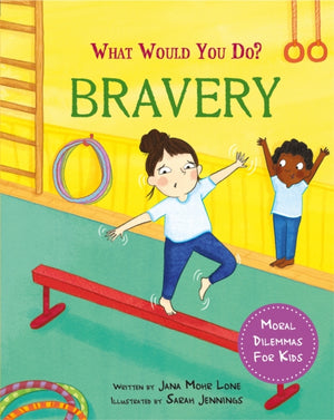 What would you do?: Bravery, Moral dilemmas for kids