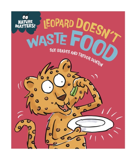 Nature Matters: Leopard Doesn't Waste Food 9781445186764 Sue Graves