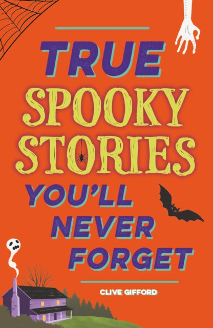 Book cover of: True Stories You'll Never Forget: True Spooky Stories. By: Clive Gifford