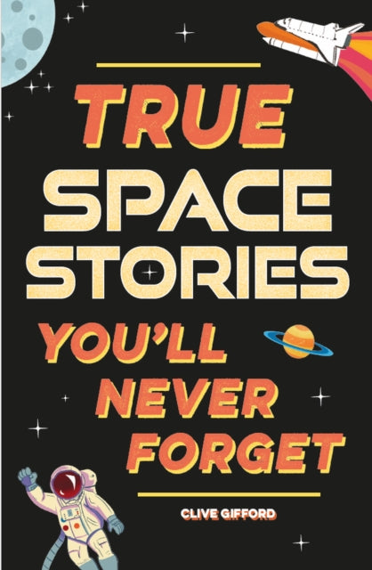 Book cover of: True Stories You'll Never Forget: True Space Stories. By: Clive Gifford