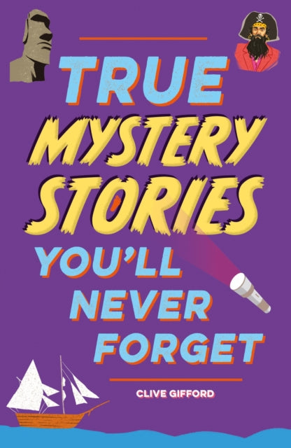Book cover of: True Stories You'll Never Forget: True Mystery Stories. By: Clive Gifford