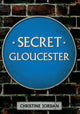 Book cover of: Secret Gloucester. By: Christine Jordan