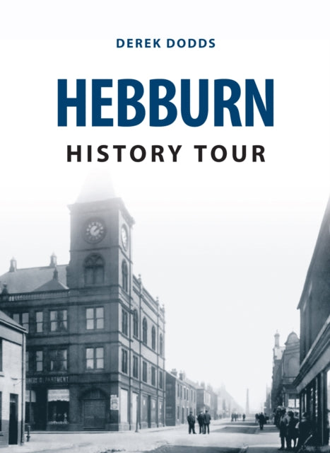 Book cover of: Hebburn History Tour. By: Derek Dodds