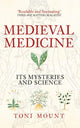 Medieval Medicine, Its Mysteries and Science 9781445655420 Toni Mount