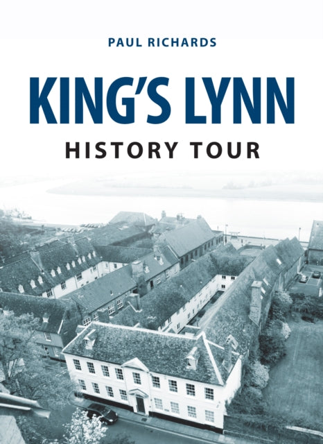 Book cover of: King's Lynn History Tour. By: Paul Richards