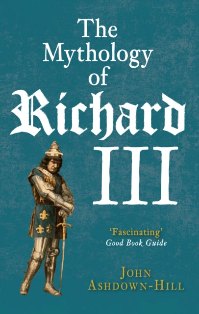 Book cover of: Mythology of Richard III. By: John Ashdown-Hill