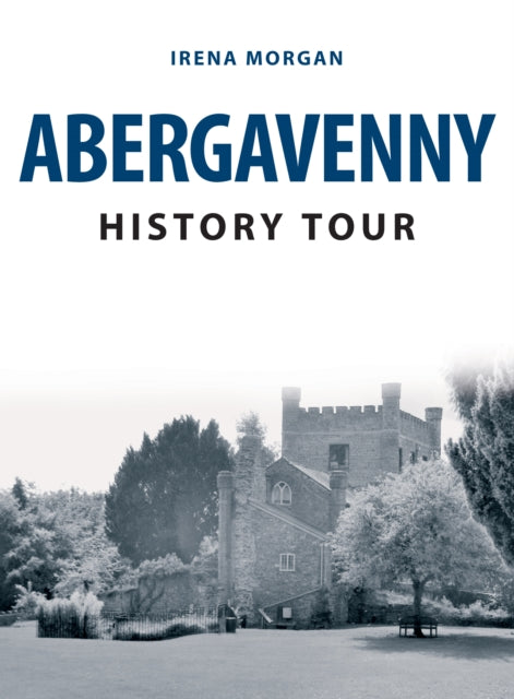 Book cover of: Abergavenny History Tour. By: Irena Morgan