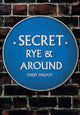 Book cover of: Secret Rye & Around. By: Terry Philpot