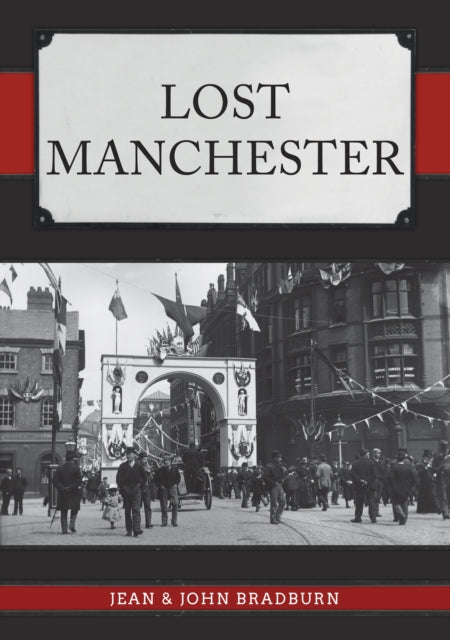 Book cover of: Lost Manchester. By: Jean & John Bradburn