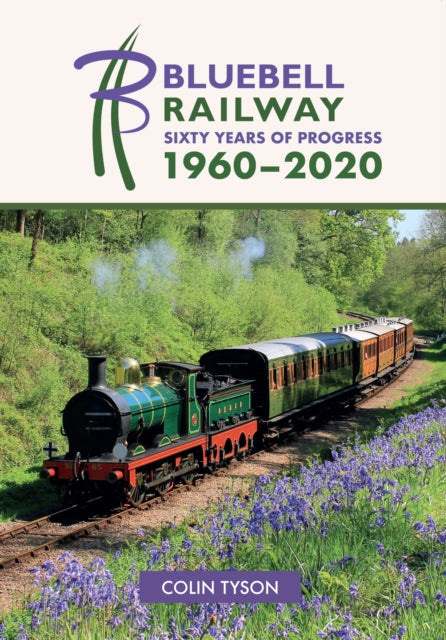Book cover of: Bluebell Railway: Sixty Years of Progress 1960-2020. By: Colin Tyson