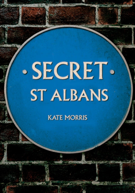 Book cover of: Secret St Albans. By: Kate Morris